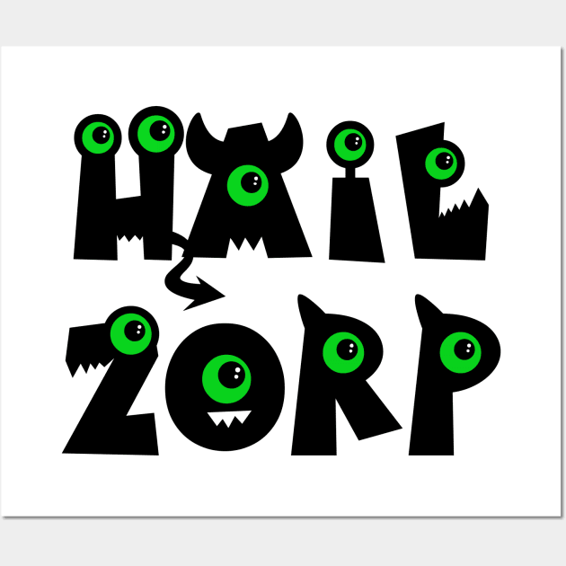 Hail Zorp Wall Art by SquatchVader